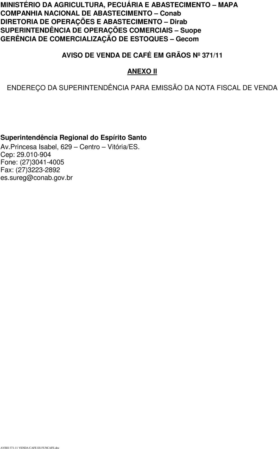 ANEXO II ENDEREÇO DA SUPERINTENDÊNCIA PARA EMISSÃO DA NOTA FISCAL DE VENDA Superintendência Regional do Espírito Santo Av.