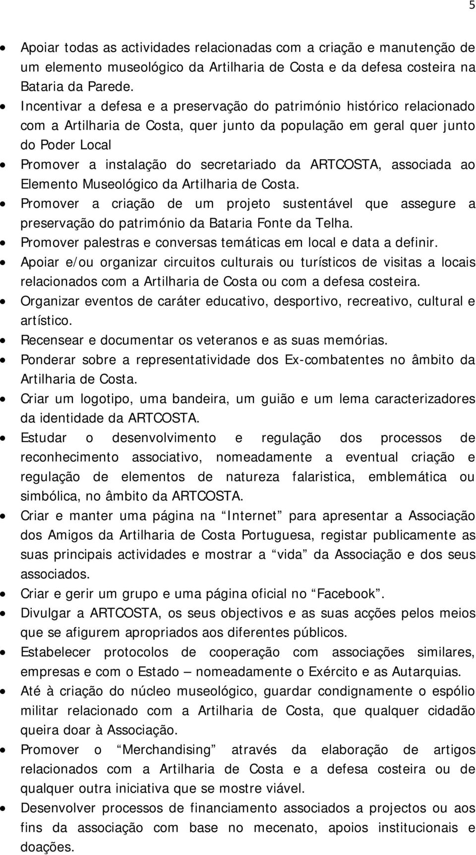 ARTCOSTA, associada ao Elemento Museológico da Artilharia de Costa. Promover a criação de um projeto sustentável que assegure a preservação do património da Bataria Fonte da Telha.