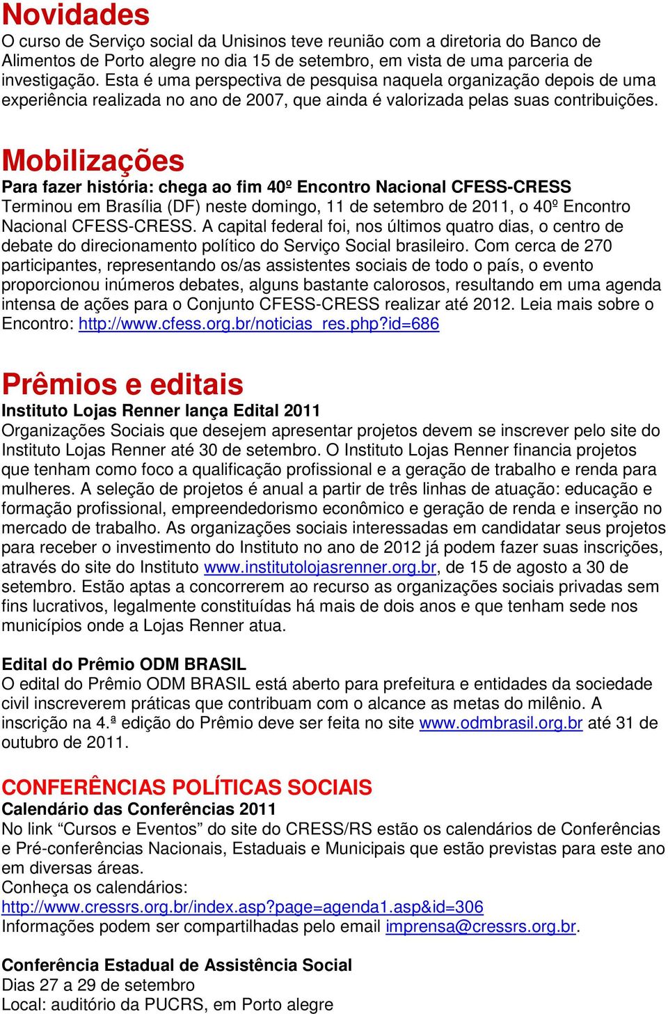 Mobilizações Para fazer história: chega ao fim 40º Encontro Nacional CFESS-CRESS Terminou em Brasília (DF) neste domingo, 11 de setembro de 2011, o 40º Encontro Nacional CFESS-CRESS.