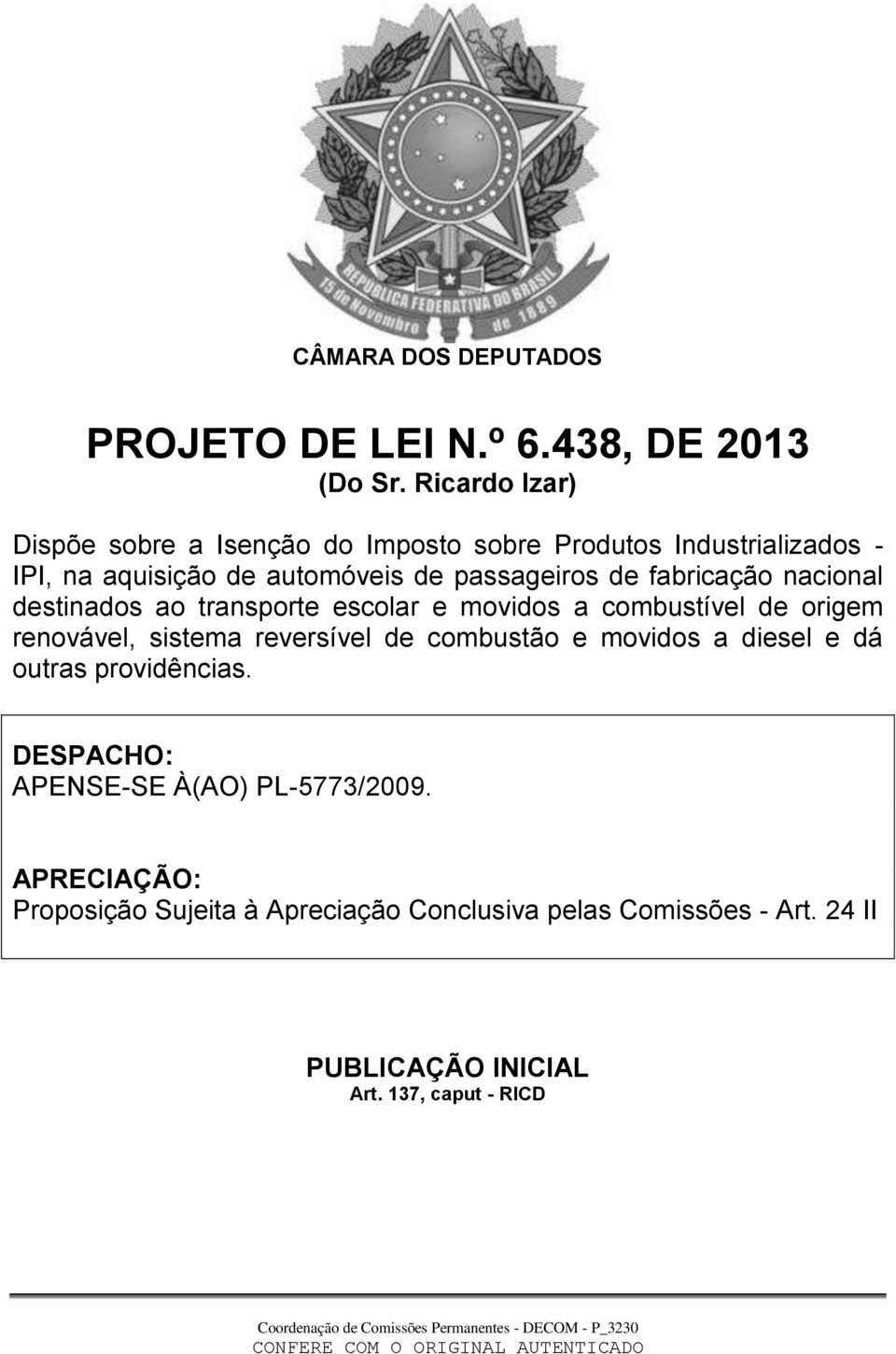 fabricação nacional destinados ao transporte escolar e movidos a combustível de origem renovável, sistema reversível de combustão e