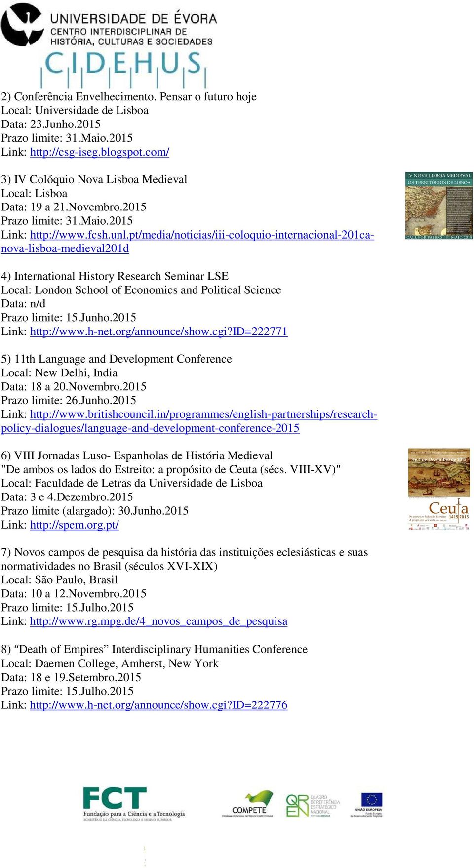 pt/media/noticias/iii-coloquio-internacional-201canova-lisboa-medieval201d 4) International History Research Seminar LSE Local: London School of Economics and Political Science Data: n/d Prazo