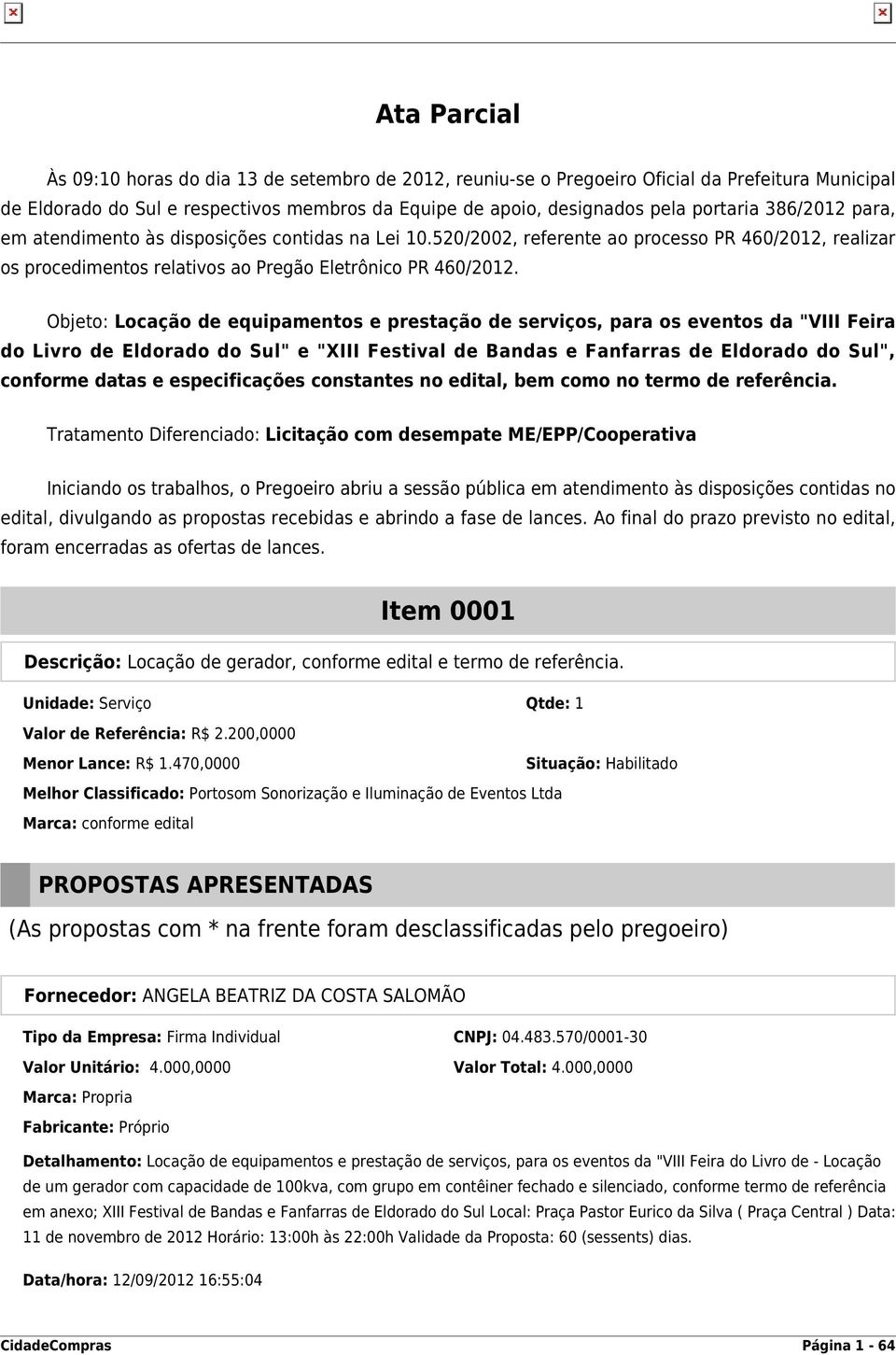 Objeto: Locação de equipamentos e prestação de serviços, para os eventos da "VIII Feira do Livro de Eldorado do Sul" e "XIII Festival de Bandas e Fanfarras de Eldorado do Sul", conforme datas e