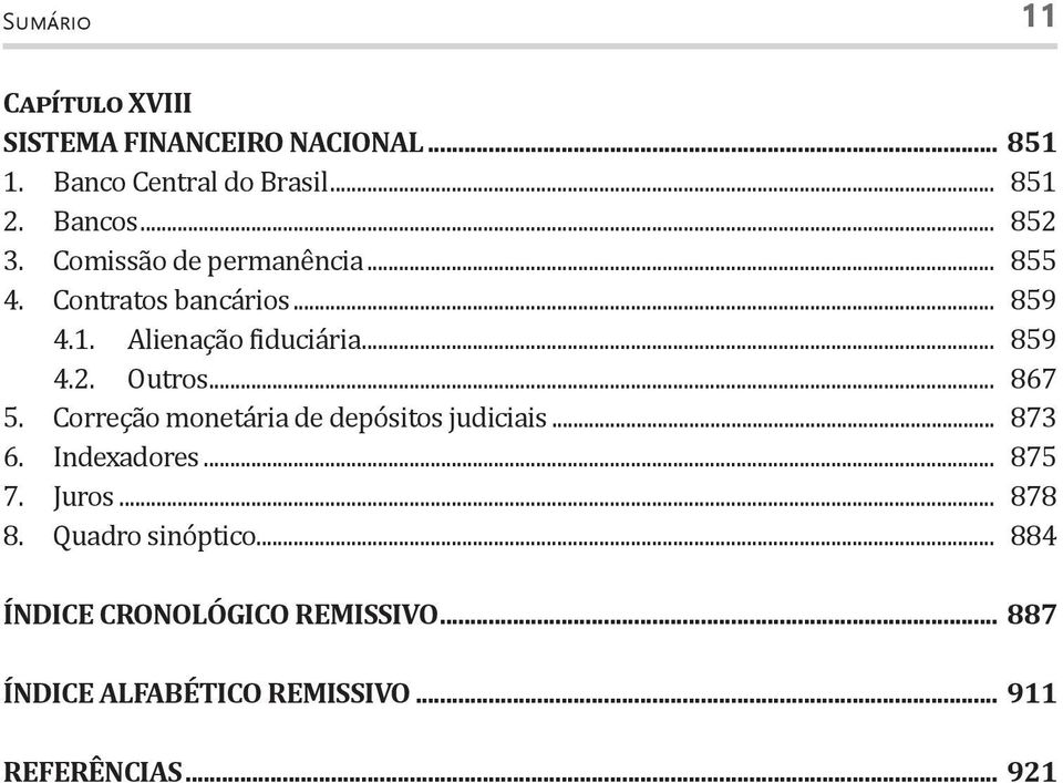 .. 867 5. Correção monetária de depósitos judiciais... 873 6. Indexadores... 875 7. Juros... 878 8.