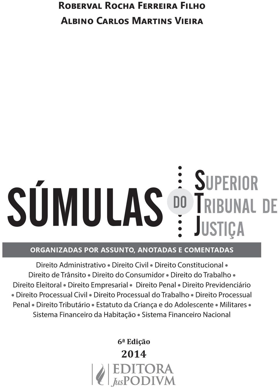 Eleitoral Direito Empresarial Direito Penal Direito Previdenciário Direito Processual Civil Direito Processual do Trabalho Direito