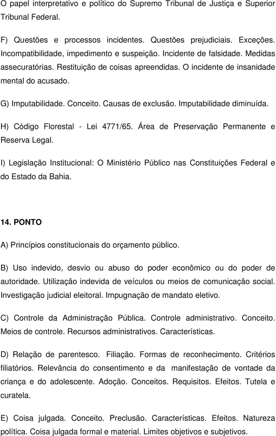 Causas de exclusão. Imputabilidade diminuída. H) Código Florestal - Lei 4771/65. Área de Preservação Permanente e Reserva Legal.