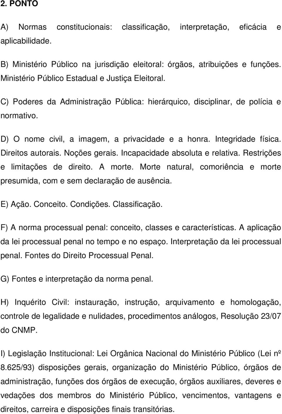 Integridade física. Direitos autorais. Noções gerais. Incapacidade absoluta e relativa. Restrições e limitações de direito. A morte.