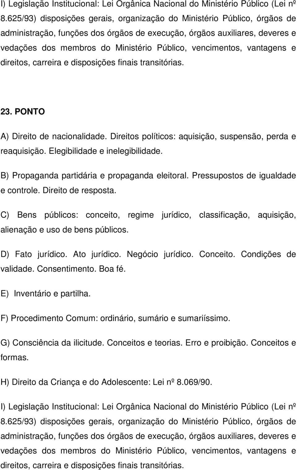 vencimentos, vantagens e direitos, carreira e disposições finais transitórias. 23. PONTO A) Direito de nacionalidade. Direitos políticos: aquisição, suspensão, perda e reaquisição.