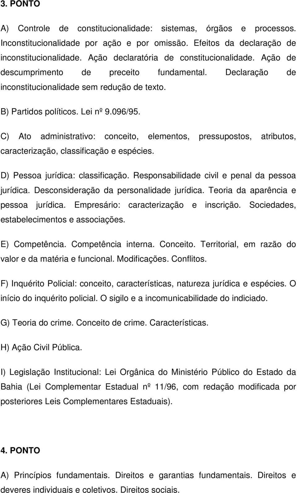 C) Ato administrativo: conceito, elementos, pressupostos, atributos, caracterização, classificação e espécies. D) Pessoa jurídica: classificação. Responsabilidade civil e penal da pessoa jurídica.