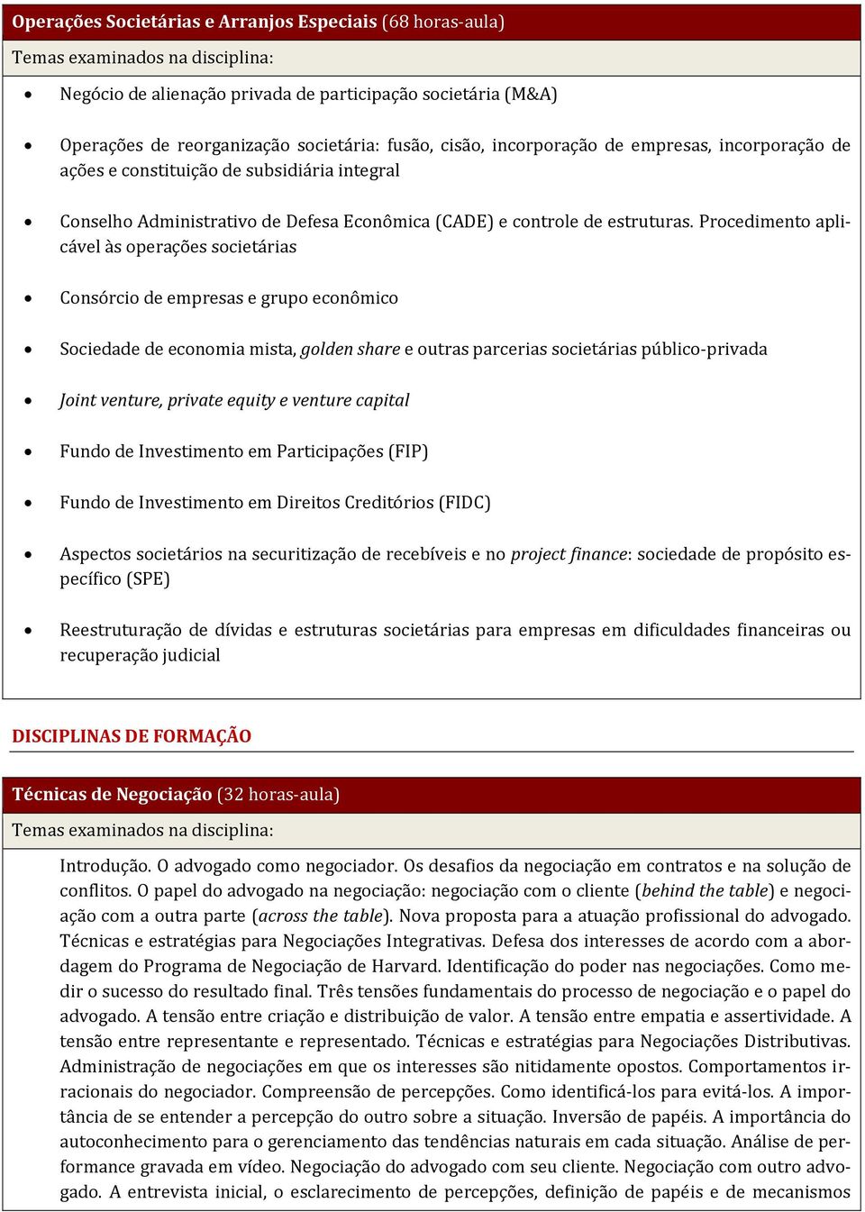 Procedimento aplicável às operações societárias Consórcio de empresas e grupo econômico Sociedade de economia mista, golden share e outras parcerias societárias público-privada Joint venture, private