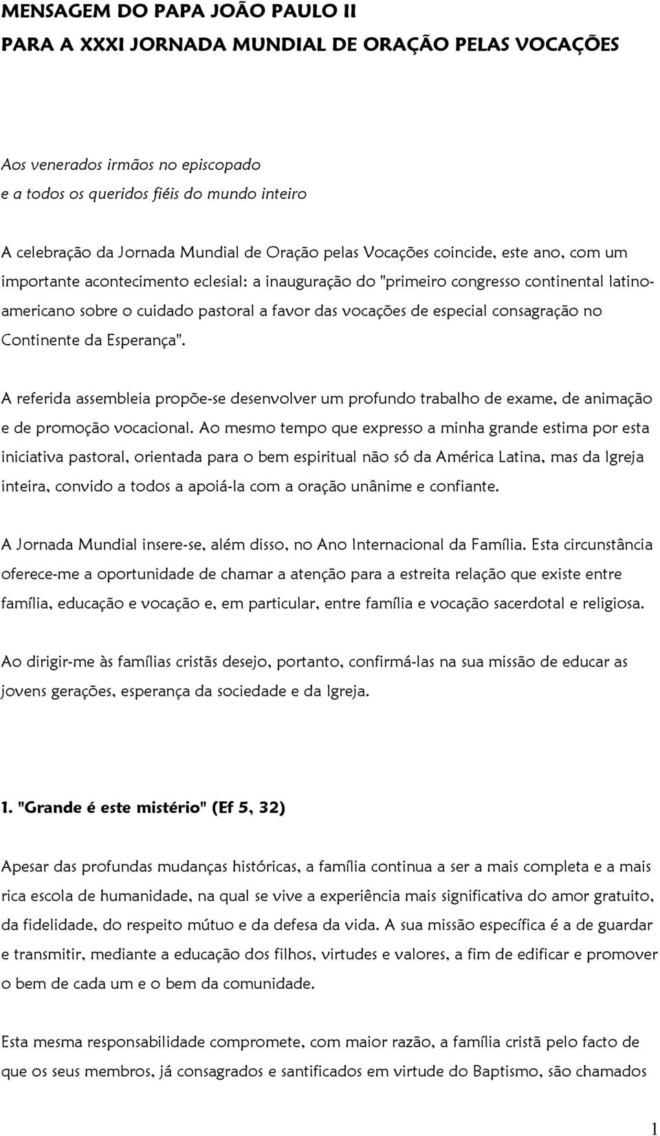 especial consagração no Continente da Esperança". A referida assembleia propõe-se desenvolver um profundo trabalho de exame, de animação e de promoção vocacional.