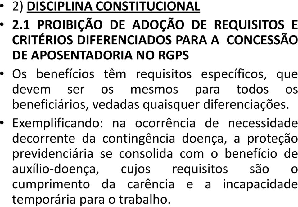 requisitos específicos, que devem ser os mesmos para todos os beneficiários, vedadas quaisquer diferenciações.