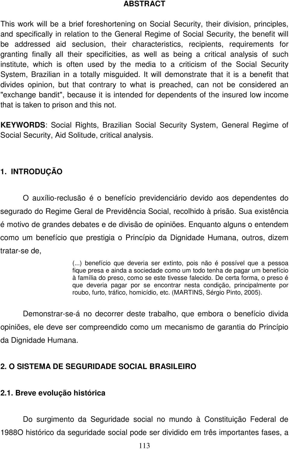 to a criticism of the Social Security System, Brazilian in a totally misguided.