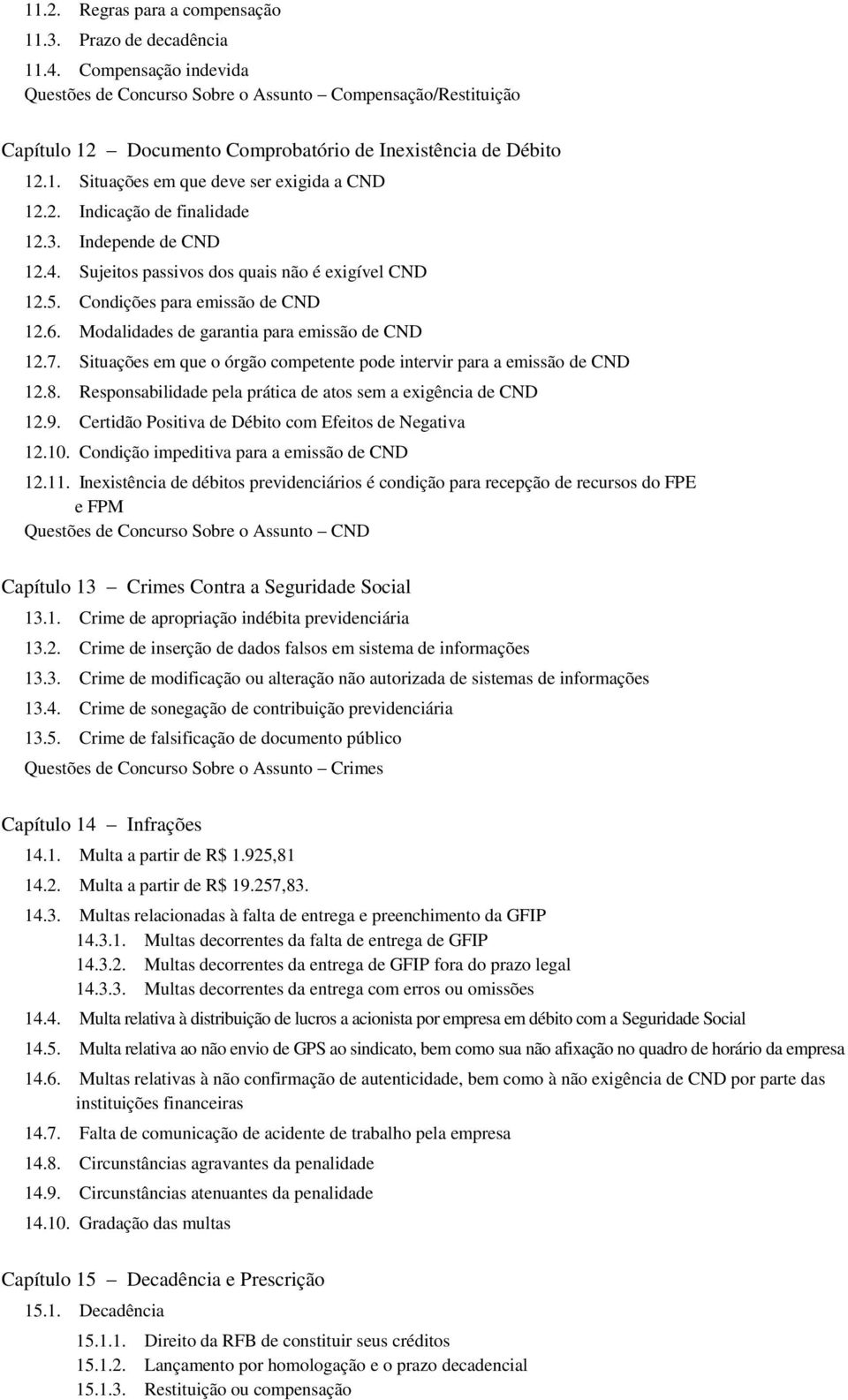 3. Independe de CND 12.4. Sujeitos passivos dos quais não é exigível CND 12.5. Condições para emissão de CND 12.6. Modalidades de garantia para emissão de CND 12.7.