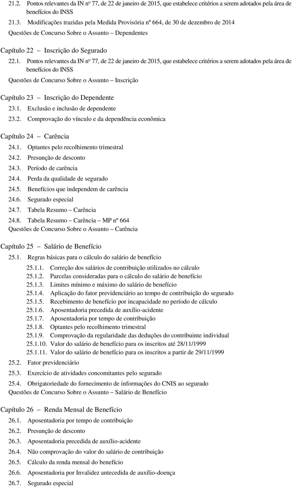 Questões de Concurso Sobre o Assunto Dependentes Capítulo 22 Inscrição do Segurado 22.1.