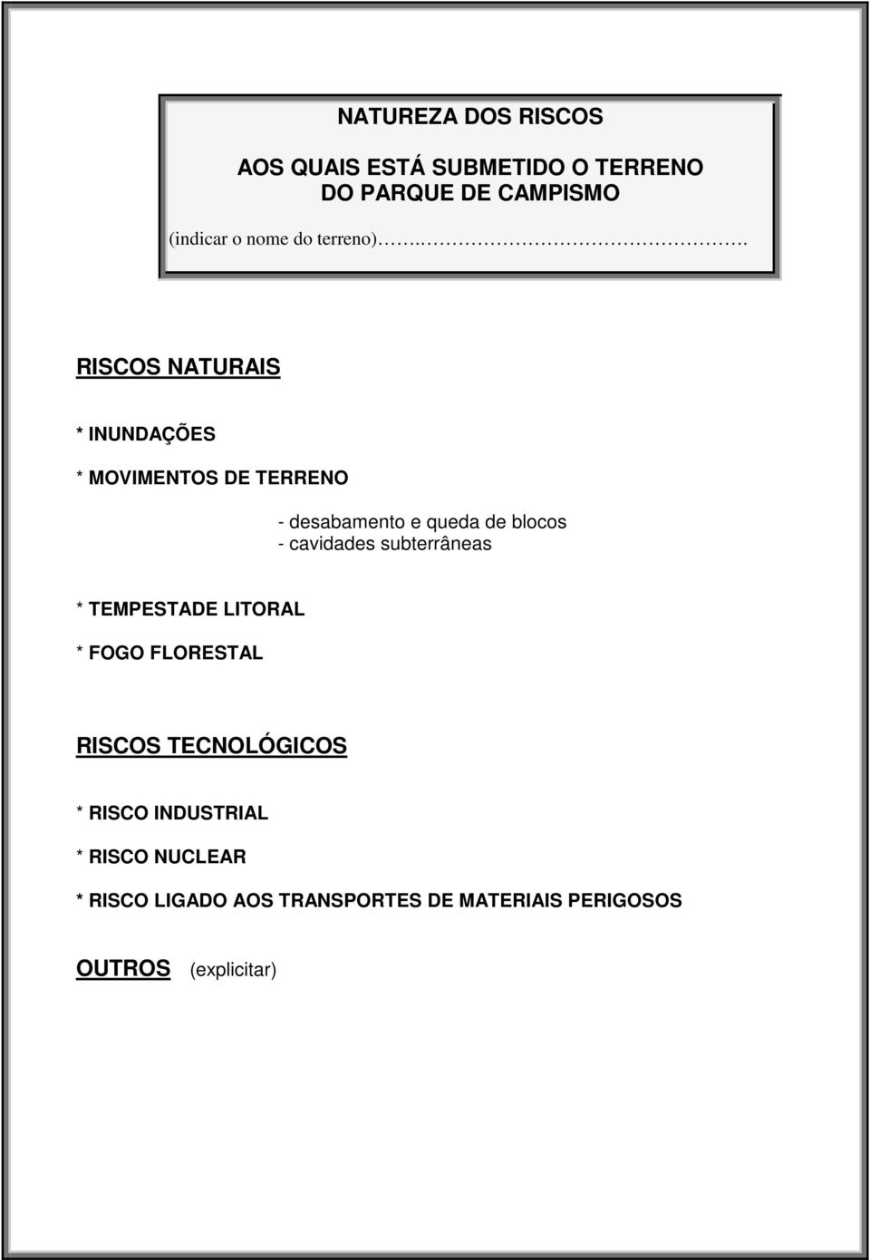 . RISCOS NATURAIS * INUNDAÇÕES * MOVIMENTOS DE TERRENO - desabamento e queda de blocos -