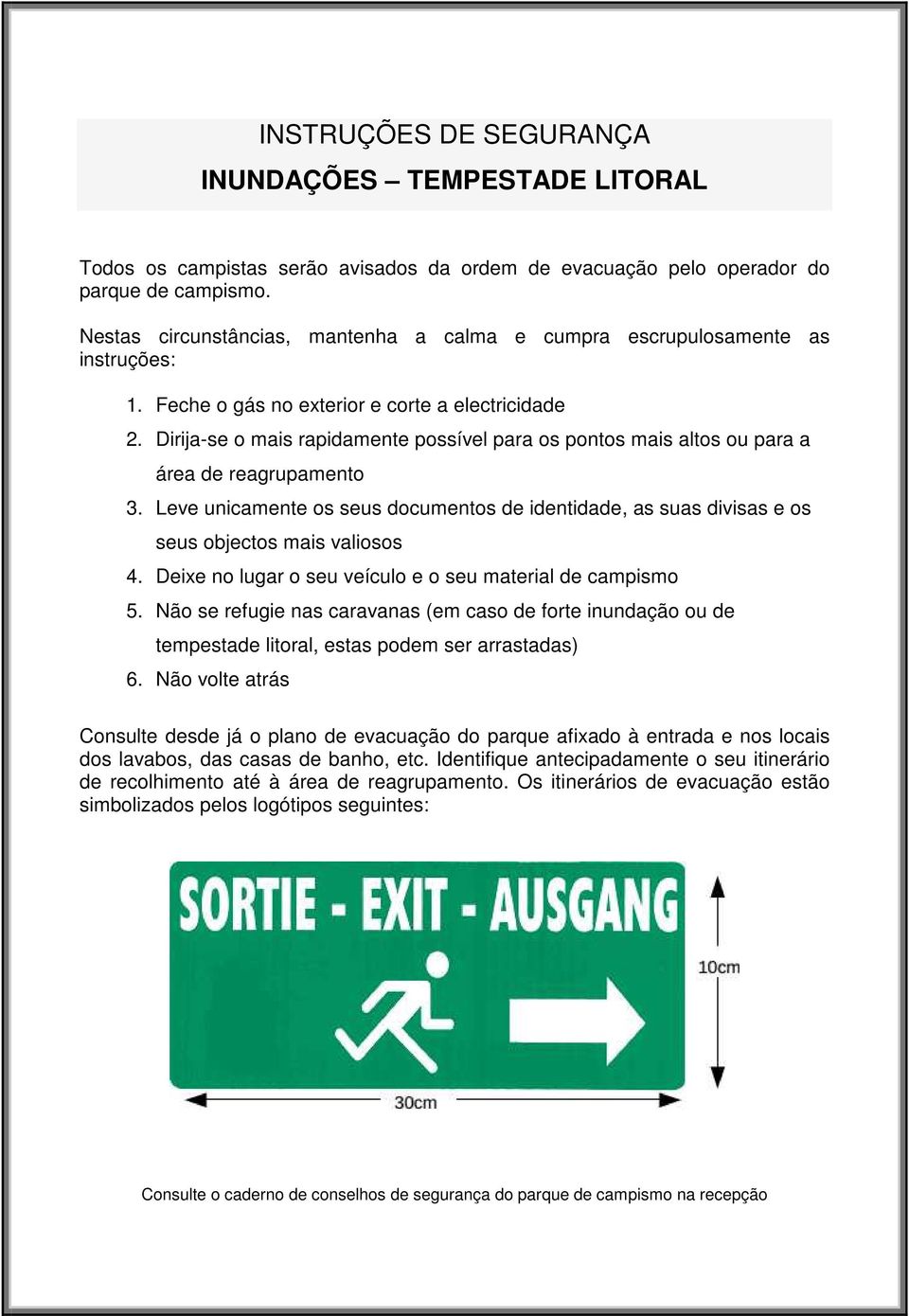 Dirija-se o mais rapidamente possível para os pontos mais altos ou para a área de reagrupamento 3. Leve unicamente os seus documentos de identidade, as suas divisas e os seus objectos mais valiosos 4.