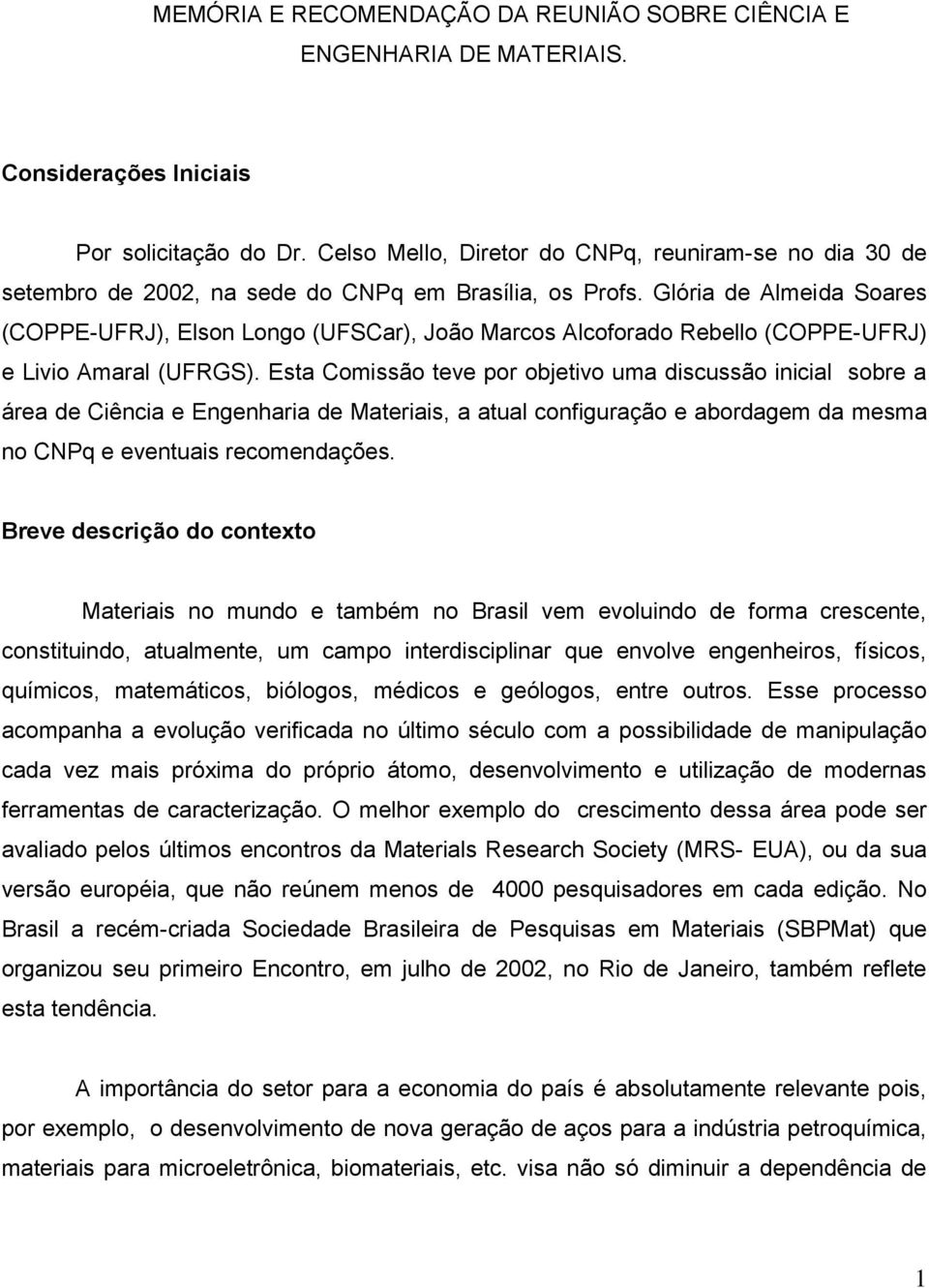 Glória de Almeida Soares (COPPE-UFRJ), Elson Longo (UFSCar), João Marcos Alcoforado Rebello (COPPE-UFRJ) e Livio Amaral (UFRGS).