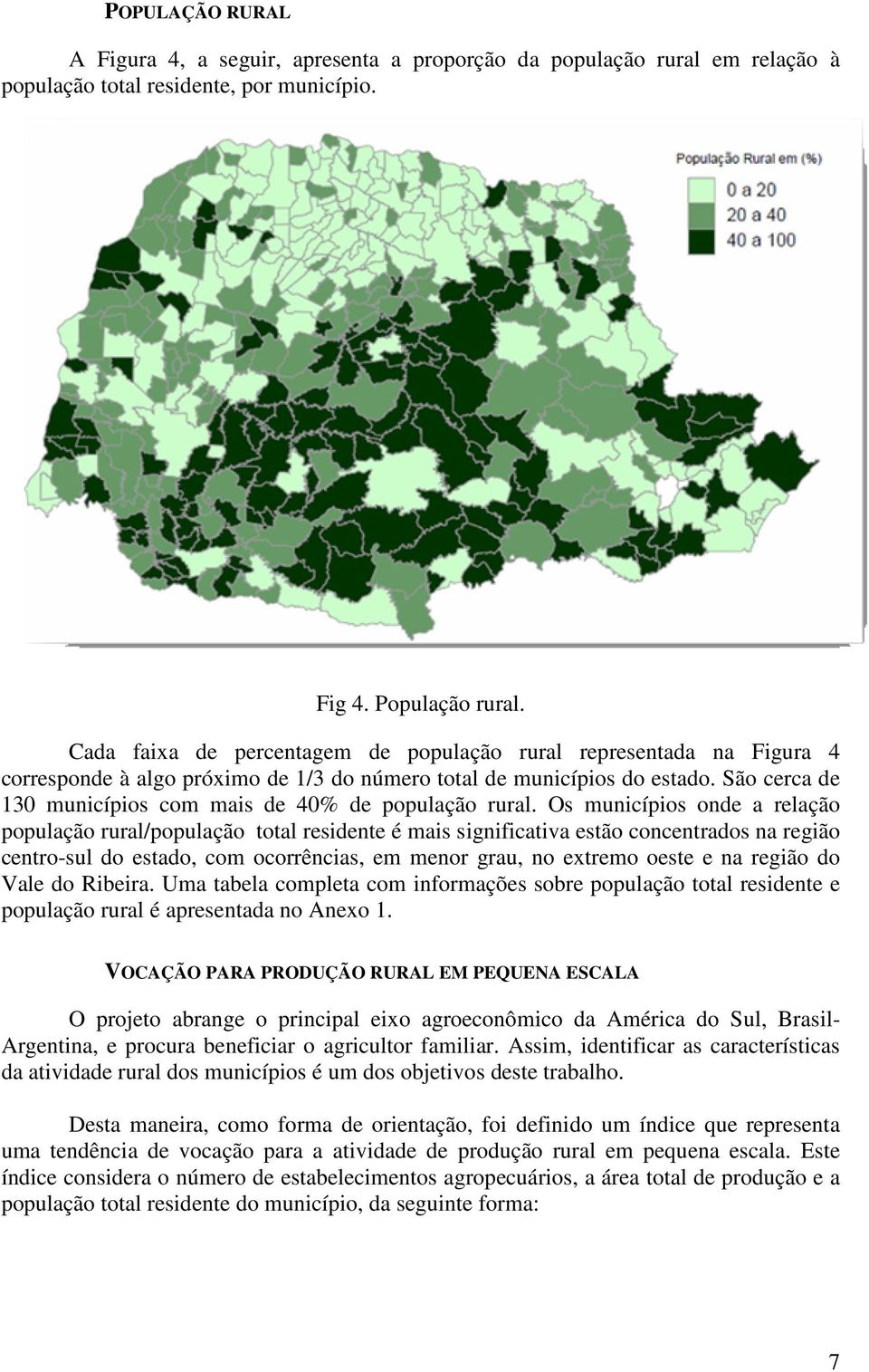 São cerca de 130 municípios com mais de 40% de população rural.