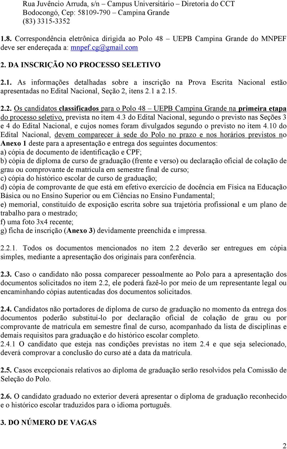 3 do Edital Nacional, segundo o previsto nas Seções 3 e 4 do Edital Nacional, e cujos nomes foram divulgados segundo o previsto no item 4.