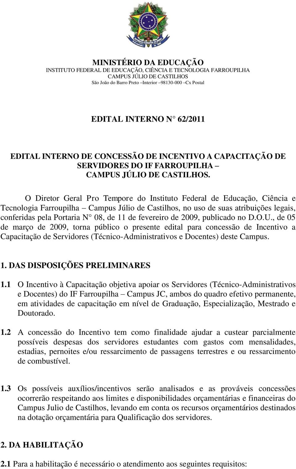 O Diretor Geral Pro Tempore do Instituto Federal de Educação, Ciência e Tecnologia Farroupilha Campus Júlio de Castilhos, no uso de suas atribuições legais, conferidas pela Portaria N 08, de 11 de