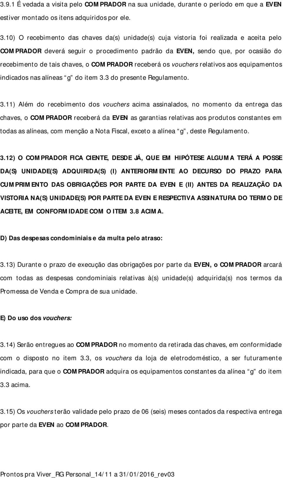 COMPRADOR receberá os vouchers relativos aos equipamentos indicados nas alíneas g do item 3.