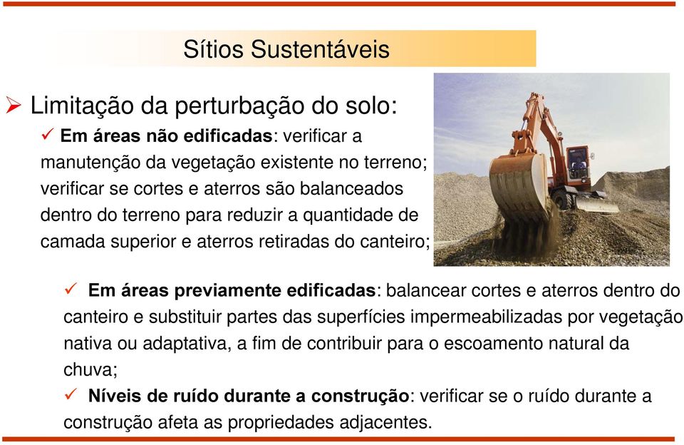 edificadas: balancear cortes e aterros dentro do canteiro e substituir partes das superfícies impermeabilizadas por vegetação nativa ou adaptativa, a fim