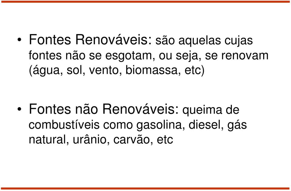 biomassa, etc) Fontes não Renováveis: queima de