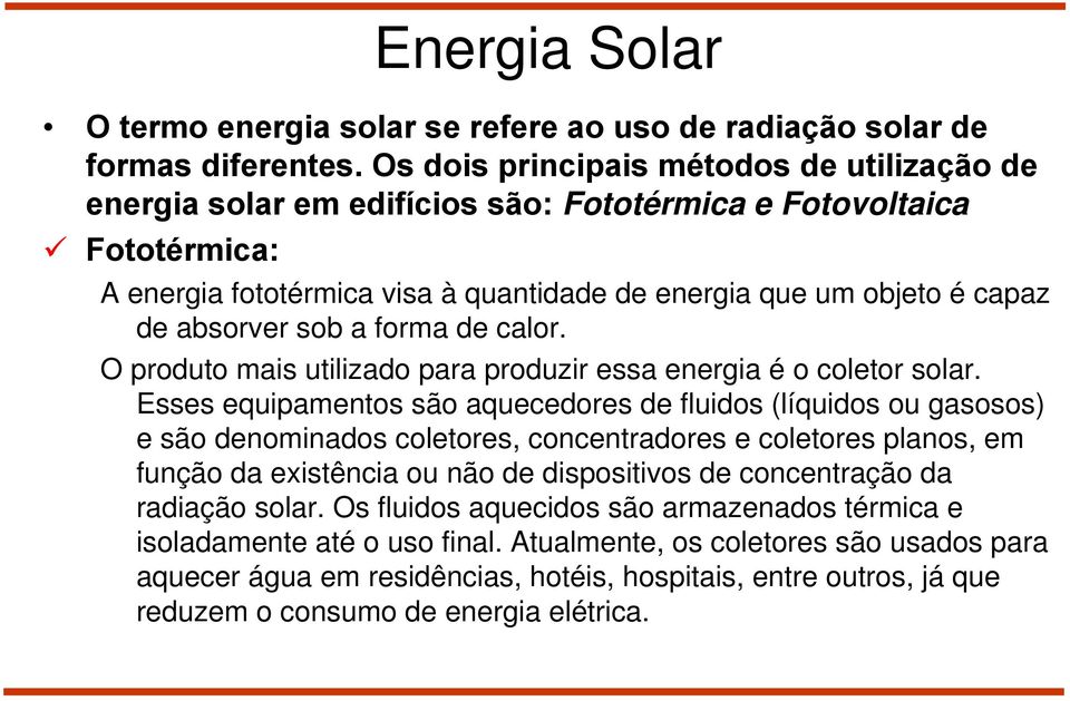 absorver sob a forma de calor. O produto mais utilizado para produzir essa energia é o coletor solar.