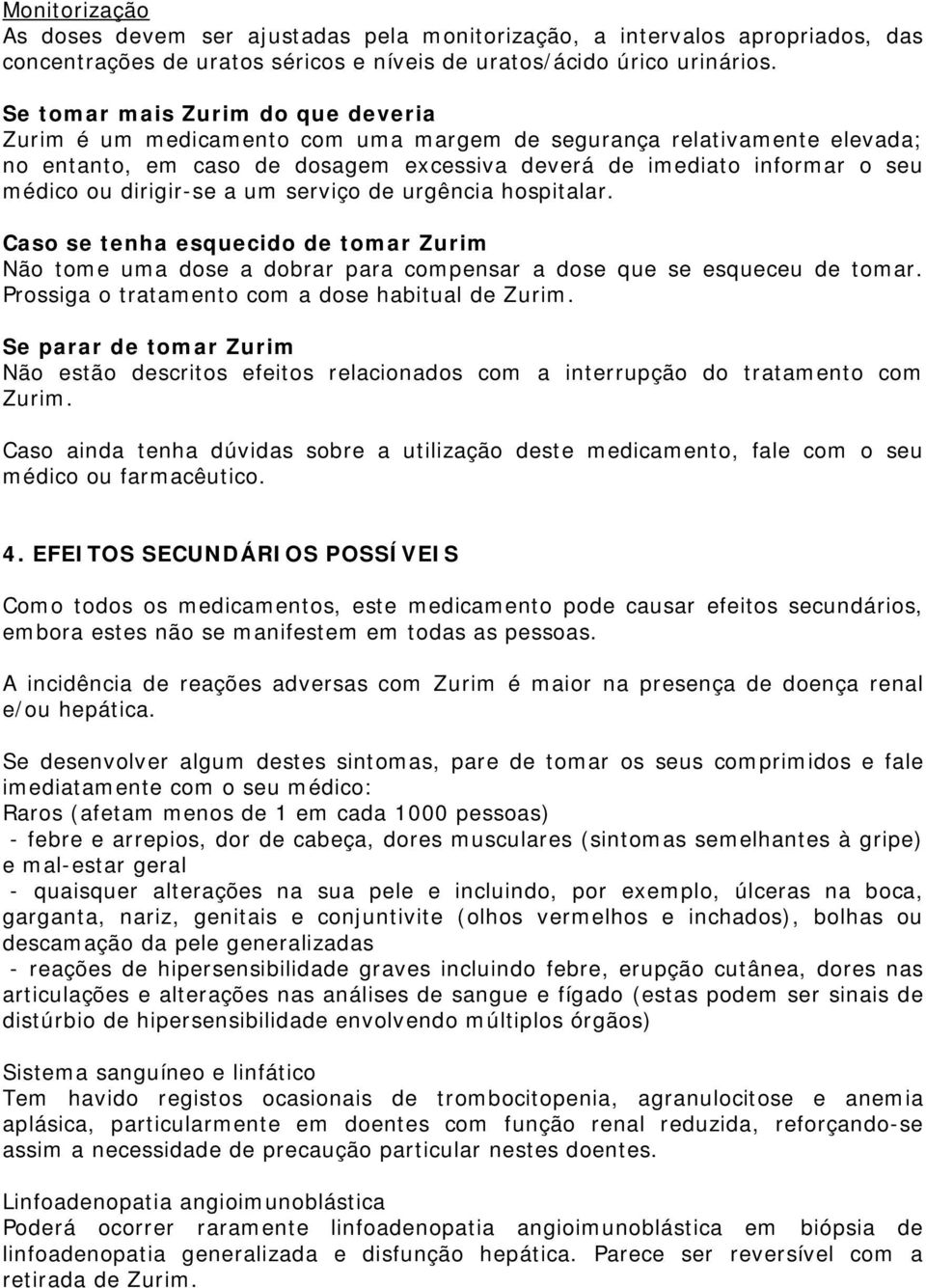 dirigir-se a um serviço de urgência hospitalar. Caso se tenha esquecido de tomar Zurim Não tome uma dose a dobrar para compensar a dose que se esqueceu de tomar.