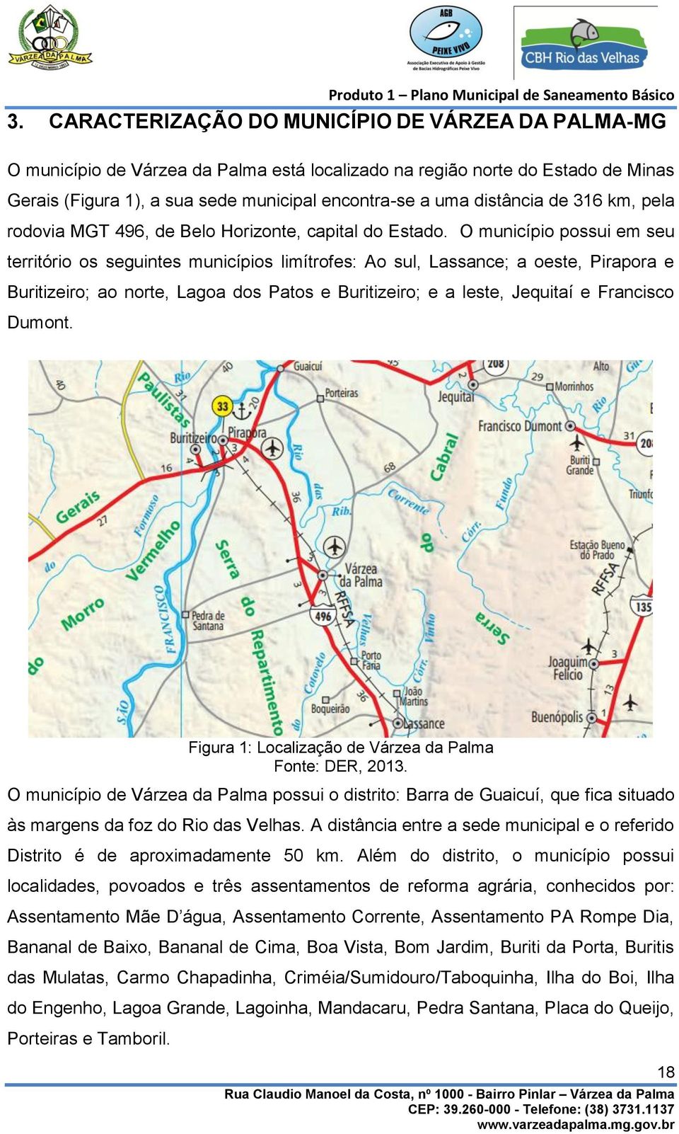 O município possui em seu território os seguintes municípios limítrofes: Ao sul, Lassance; a oeste, Pirapora e Buritizeiro; ao norte, Lagoa dos Patos e Buritizeiro; e a leste, Jequitaí e Francisco