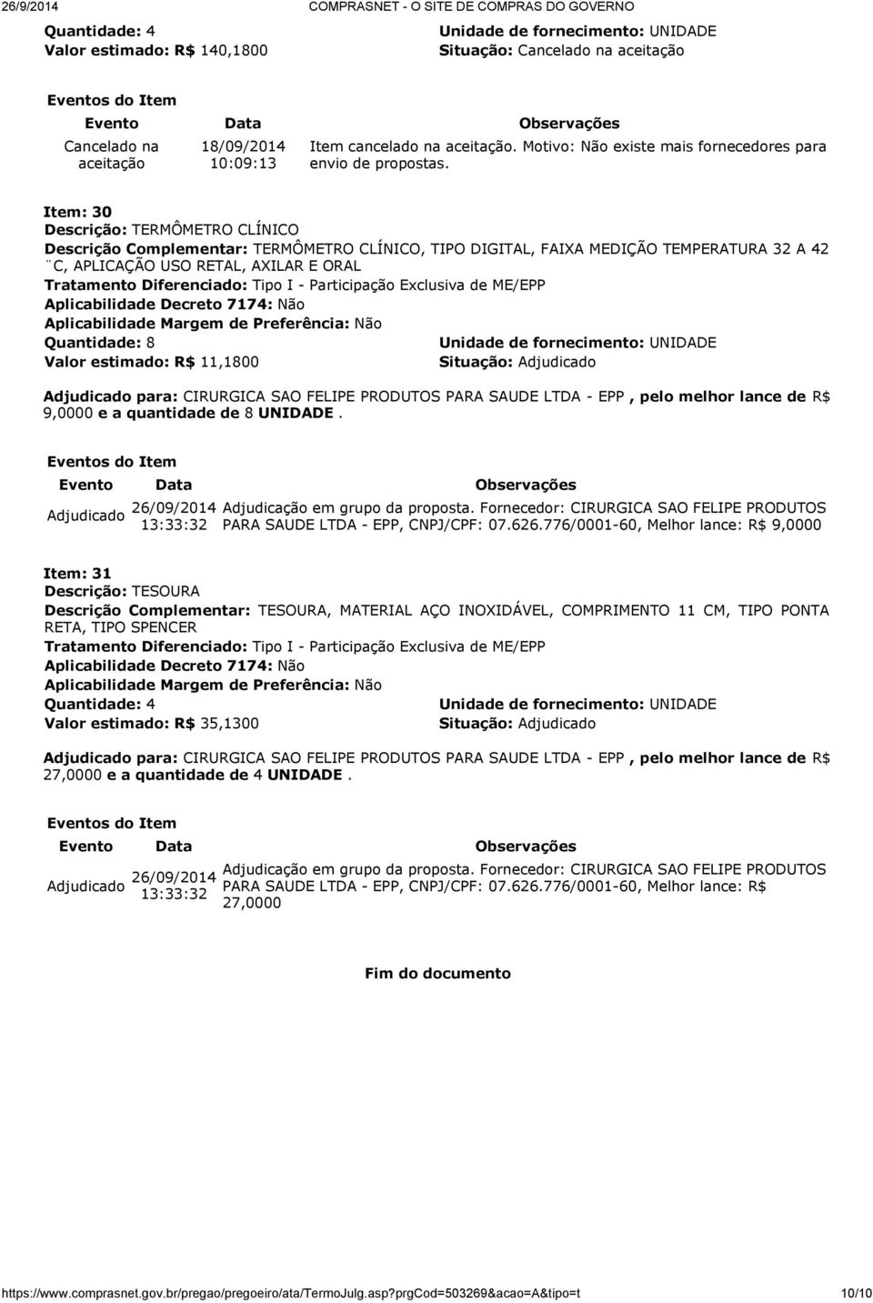 Quantidade: 8 Valor estimado: R$ 11,1800 9,0000 e a quantidade de 8 UNIDADE.