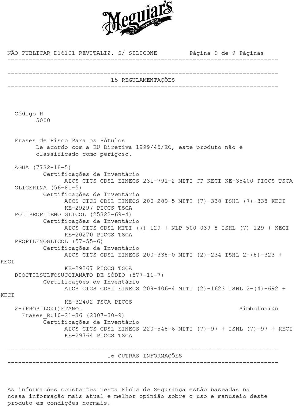 GLICOL (25322-69-4) AICS CICS CDSL MITI (7)-129 + NLP 500-039-8 ISHL (7)-129 + KECI KE-20270 PICCS TSCA PROPILENOGLICOL (57-55-6) AICS CICS CDSL EINECS 200-338-0 MITI (2)-234 ISHL 2-(8)-323 + KECI