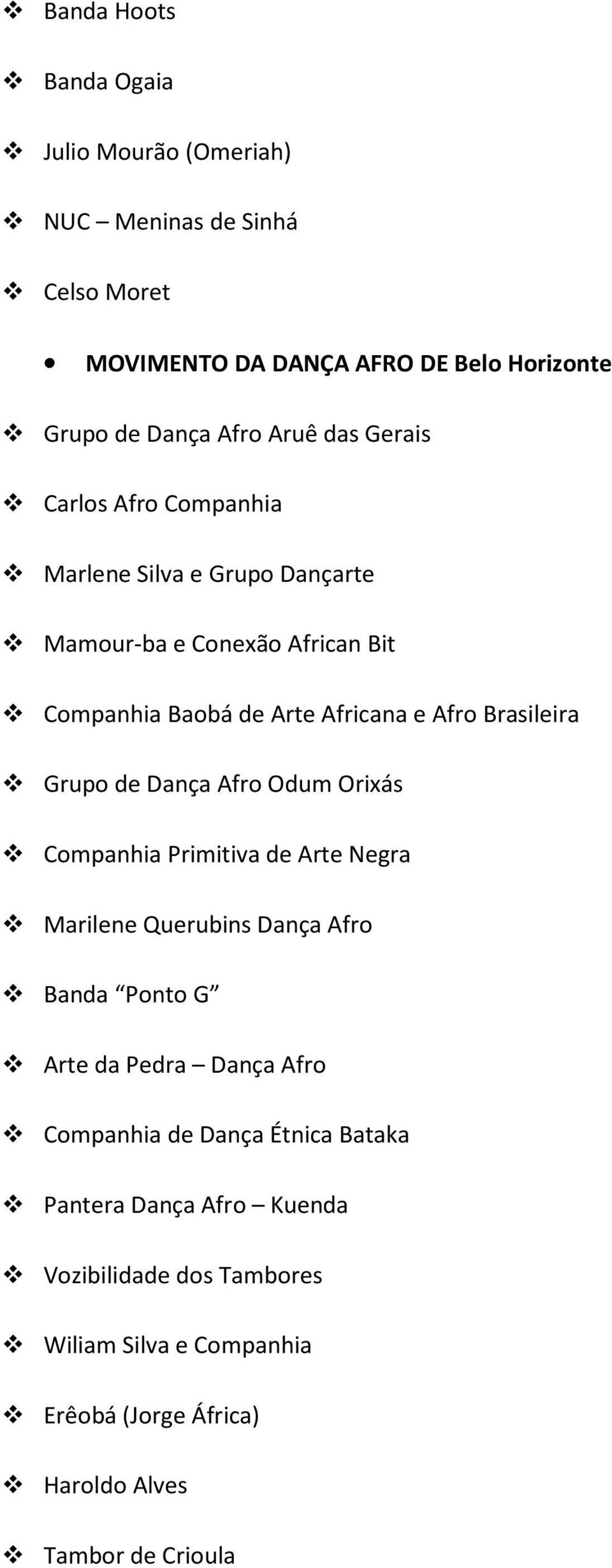 Grupo de Dança Afro Odum Orixás Companhia Primitiva de Arte Negra Marilene Querubins Dança Afro Banda Ponto G Arte da Pedra Dança Afro Companhia de