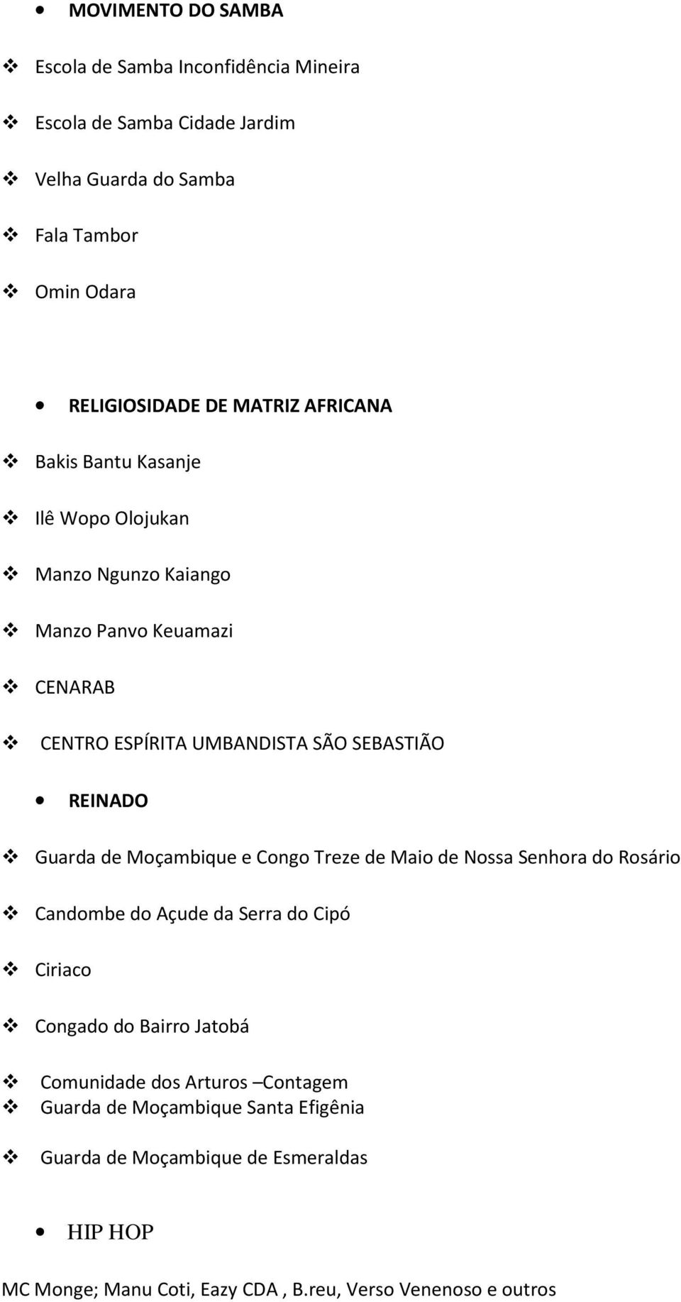 Guarda de Moçambique e Congo Treze de Maio de Nossa Senhora do Rosário Candombe do Açude da Serra do Cipó Ciriaco Congado do Bairro Jatobá Comunidade dos