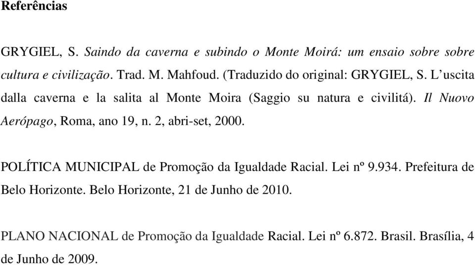 Il Nuovo Aerópago, Roma, ano 19, n. 2, abri-set, 2000. POLÍTICA MUNICIPAL de Promoção da Igualdade Racial. Lei nº 9.934.