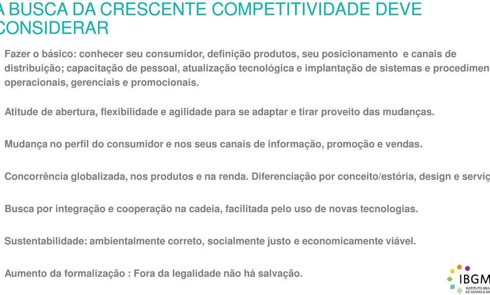 Mudança no perfil do consumidor e nos seus canais de informação, promoção e vendas. Concorrência globalizada, nos produtos e na renda.