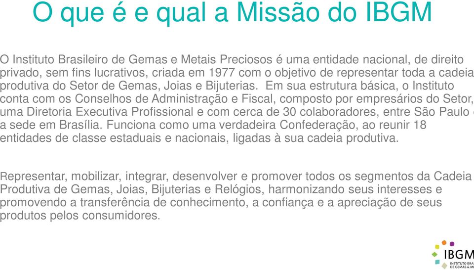 Em sua estrutura básica, o Instituto conta com os Conselhos de Administração e Fiscal, composto por empresários do Setor, uma Diretoria Executiva Profissional e com cerca de 30 colaboradores, entre