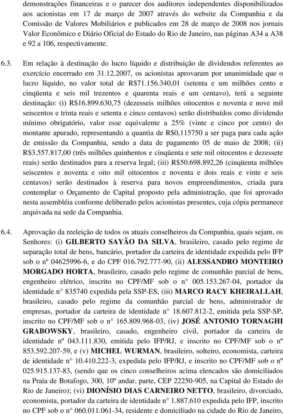 a A38 e 92 a 106, respectivamente. 6.3. Em relação à destinação do lucro líquido e distribuição de dividendos referentes ao exercício encerrado em 31.12.