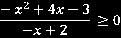 Exemplo Determine o conjunto solução da inequação-quociente: Determinando o zero das funções f(x) = -x² + 4x 3 e g(x) = - x+2: