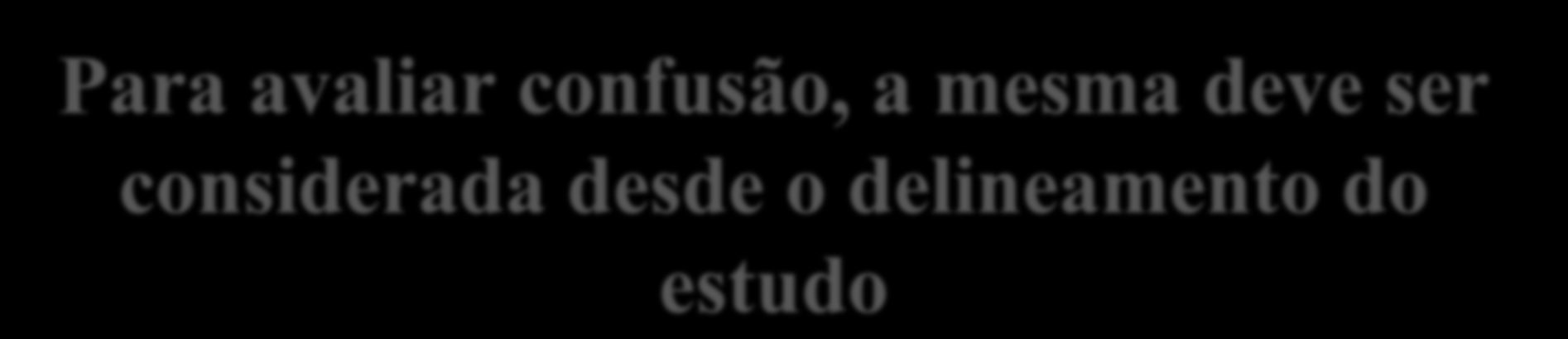 Para avaliar confusão, a mesma deve ser