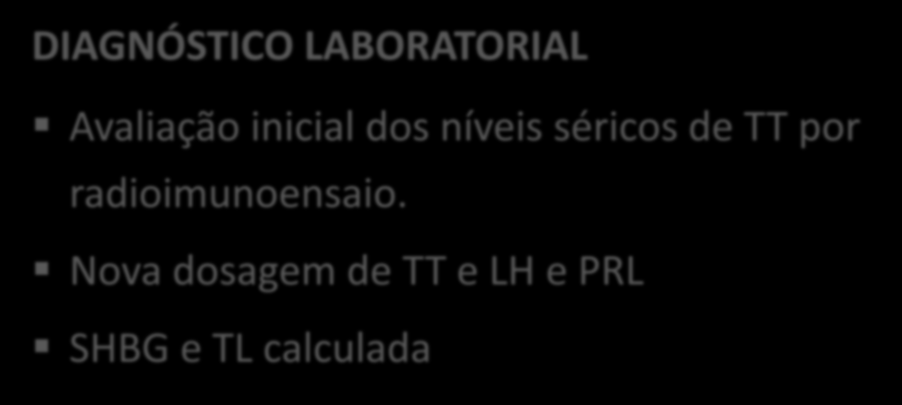 DIAGNÓSTICO DO HIPOGONADISMO DIAGNÓSTICO LABORATORIAL Avaliação inicial dos níveis séricos de TT por radioimunoensaio.