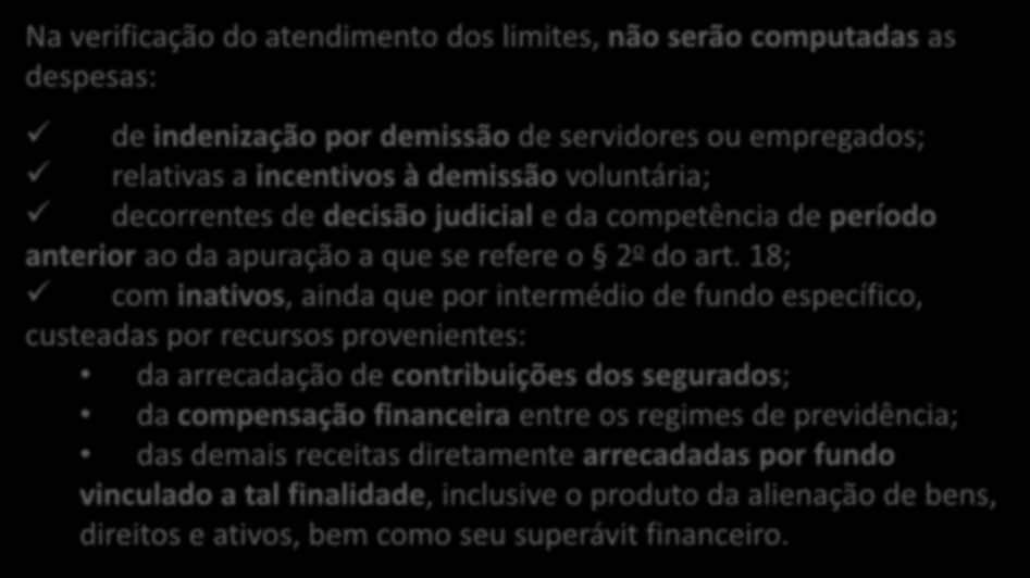 Despesas não Computadas Na verificação do atendimento dos limites, não serão computadas as despesas: de indenização por demissão de servidores ou empregados; relativas a incentivos à demissão