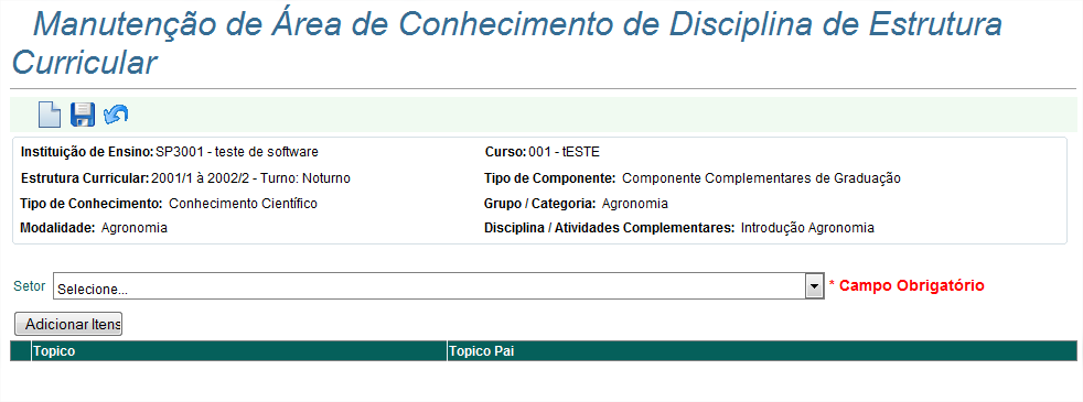 Disciplina, escolhido no resultado da tela anterior; Manutenção de Área de Conhecimento de Disciplina de Estrutura Curricular O objetivo desta tela é efetuar a pesquisa de informações referentes a