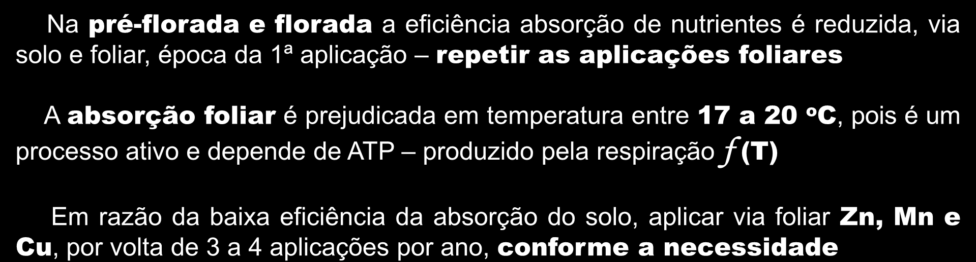 Fenologia Fase reprodutiva Temperatura Cu 2+ Mn 2+ Zn 2+ absorção foliar: μmol g -1 h -1 30ºC 5,1 5,2 5,8 10ºC 1,9 2,0 1,9 inibe respiração 1,1 0,9 1,3 Bowen (1969) Na pré-florada e florada a