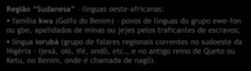 INFLUÊNCIA DE LÍNGUAS AFRICANAS NO PORTUGUÊS BRASILEIRO Região Banto (ou Bantu) mais de 300 línguas muito semelhantes as de maior influência no Brasil: quicongo (falado na República Popular do Congo,
