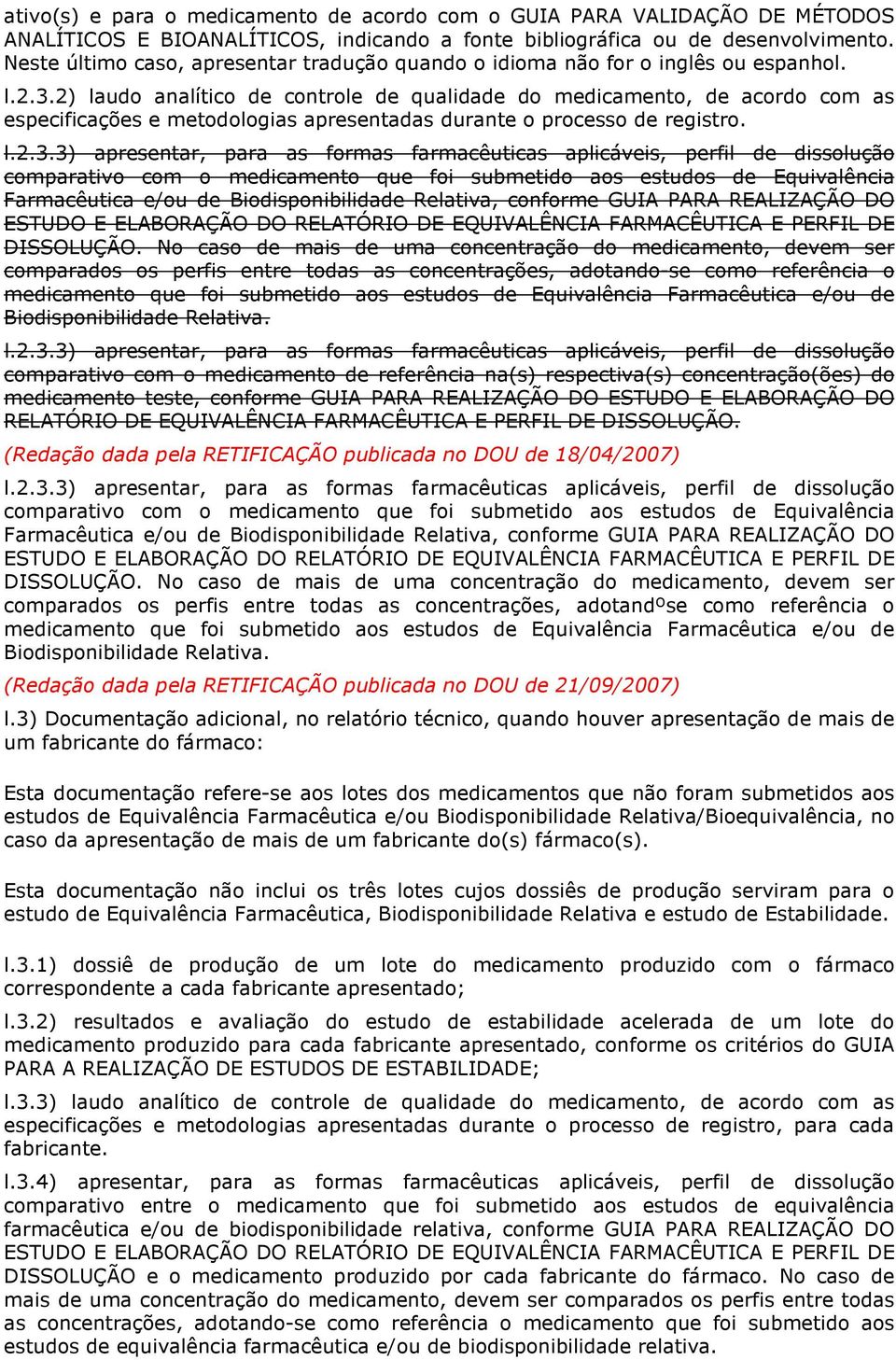 2) laudo analítico de controle de qualidade do medicamento, de acordo com as especificações e metodologias apresentadas durante o processo de registro. l.2.3.