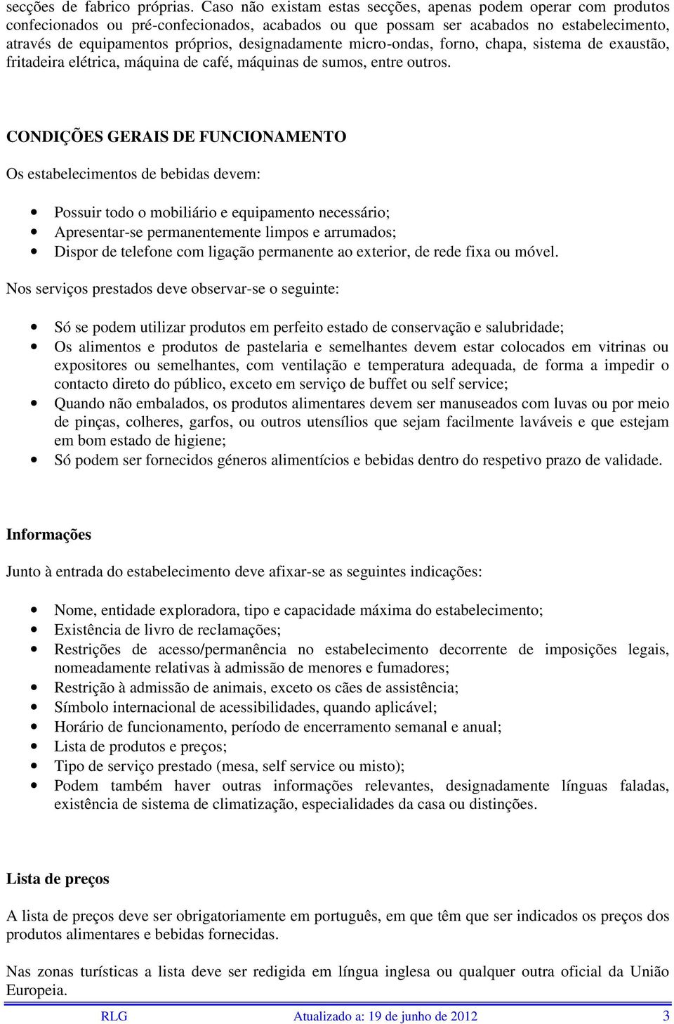 designadamente micro-ondas, forno, chapa, sistema de exaustão, fritadeira elétrica, máquina de café, máquinas de sumos, entre outros.