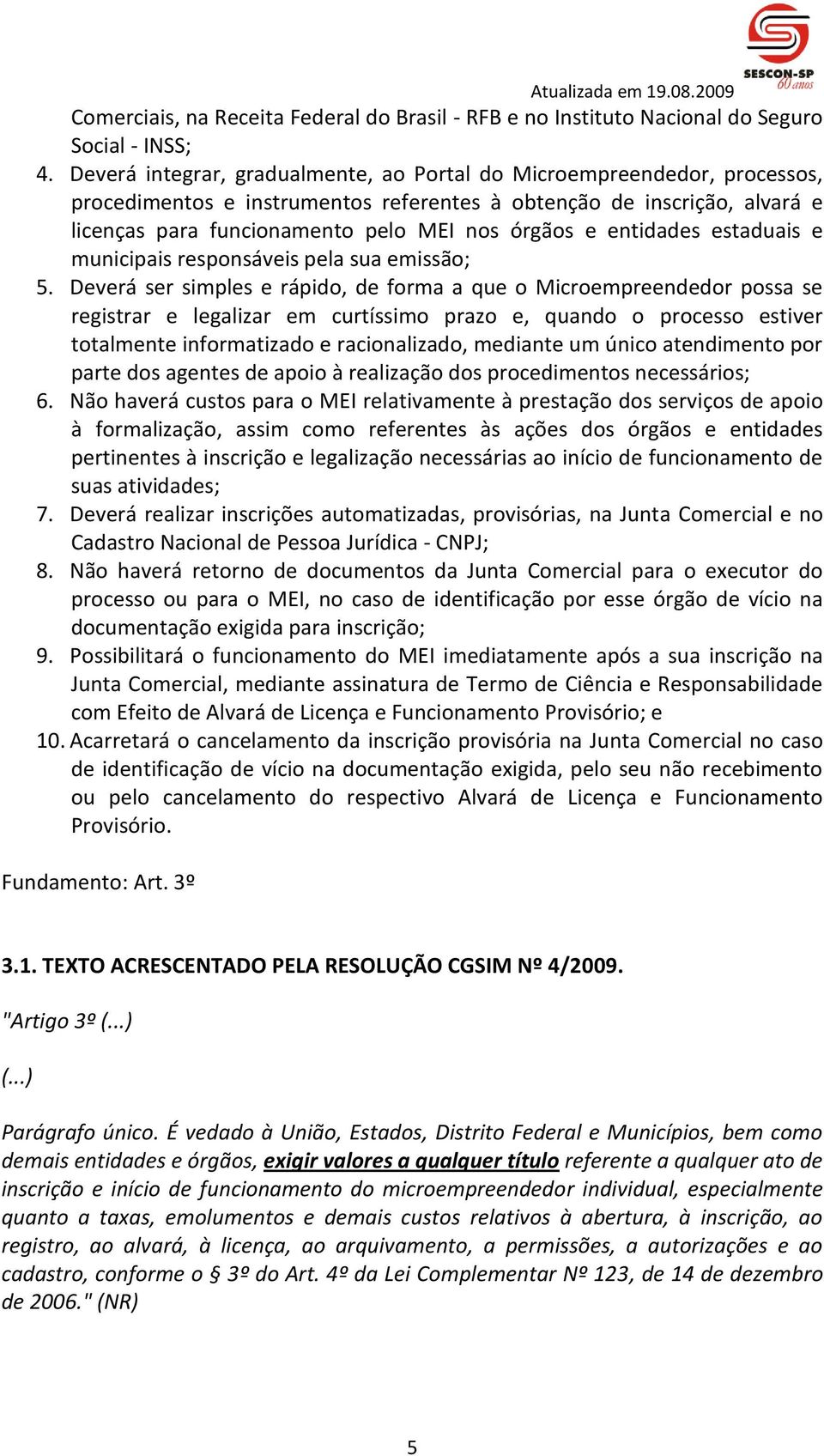 entidades estaduais e municipais responsáveis pela sua emissão; 5.