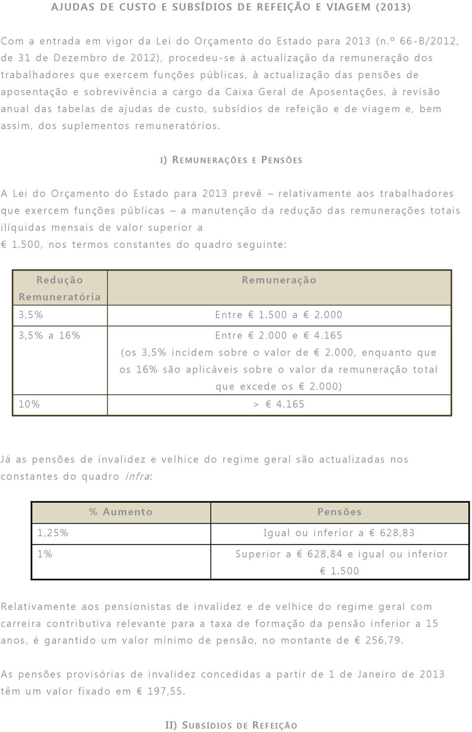 da Caixa Geral de Aposentações, à revisão anual das tabelas de ajudas de custo, subsídios de refeição e de viagem e, bem assim, dos suplementos remuneratórios.