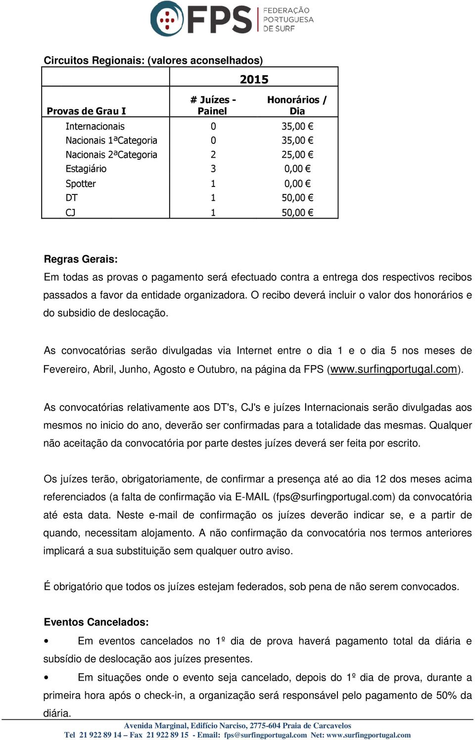 O recibo deverá incluir o valor dos honorários e do subsidio de deslocação.